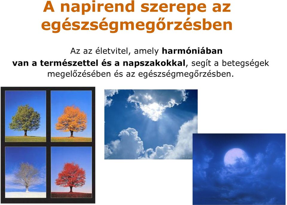 természettel és a napszakokkal, segít a