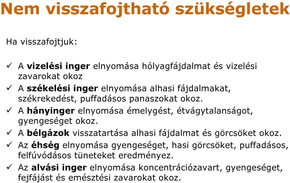 A hányinger elnyomása émelygést, étvágytalanságot, gyengeséget okoz. A bélgázok visszatartása alhasi fájdalmat és görcsöket okoz.