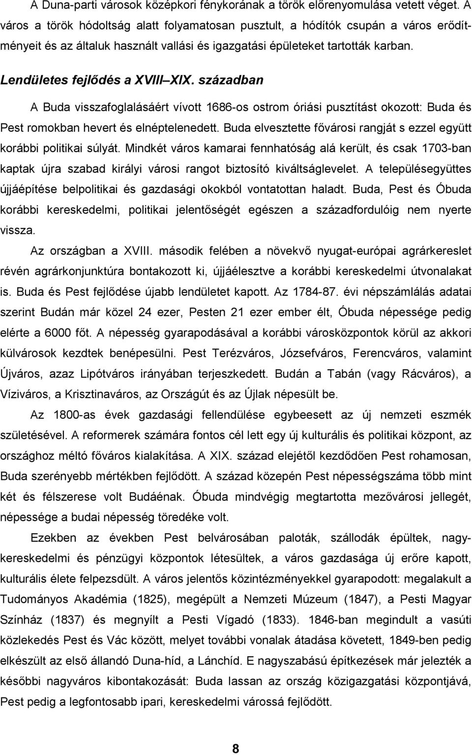 században A Buda visszafoglalásáért vívott 1686-os ostrom óriási pusztítást okozott: Buda és Pest romokban hevert és elnéptelenedett.