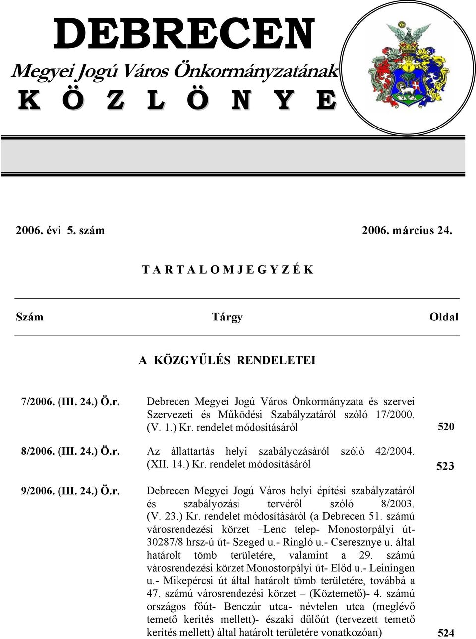 (V. 23.) Kr. rendelet módosításáról (a Debrecen 51. számú városrendezési körzet Lenc telep- Monostorpályi út- 30287/8 hrsz-ú út- Szeged u.- Ringló u.- Cseresznye u.