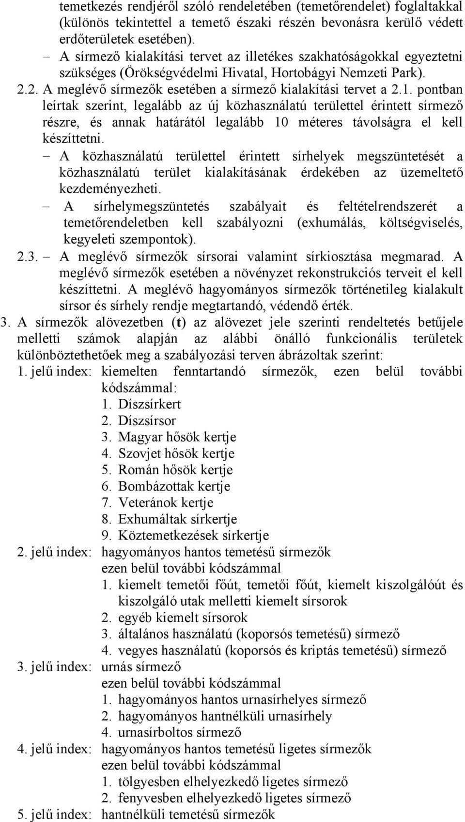 pontban leírtak szerint, legalább az új közhasználatú területtel érintett sírmező részre, és annak határától legalább 10 méteres távolságra el kell készíttetni.