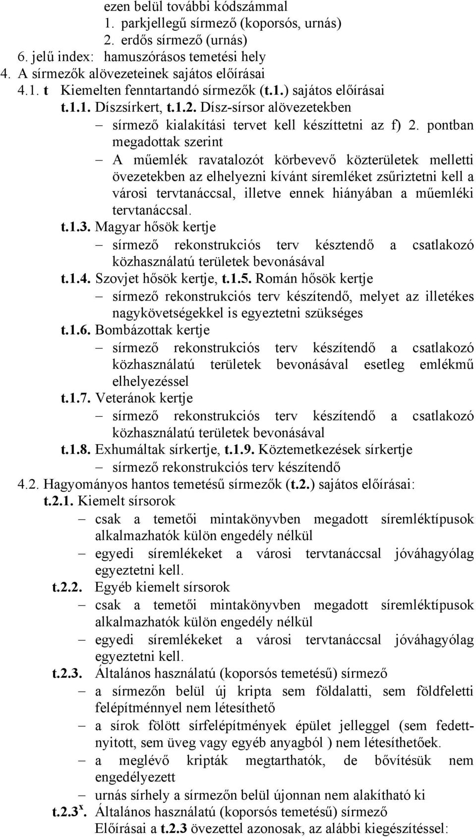 pontban megadottak szerint A műemlék ravatalozót körbevevő közterületek melletti övezetekben az elhelyezni kívánt síremléket zsűriztetni kell a városi tervtanáccsal, illetve ennek hiányában a