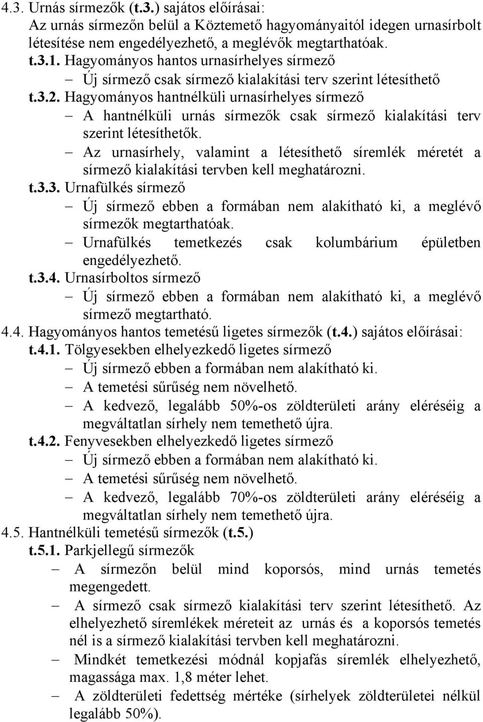 Hagyományos hantnélküli urnasírhelyes sírmező A hantnélküli urnás sírmezők csak sírmező kialakítási terv szerint létesíthetők.