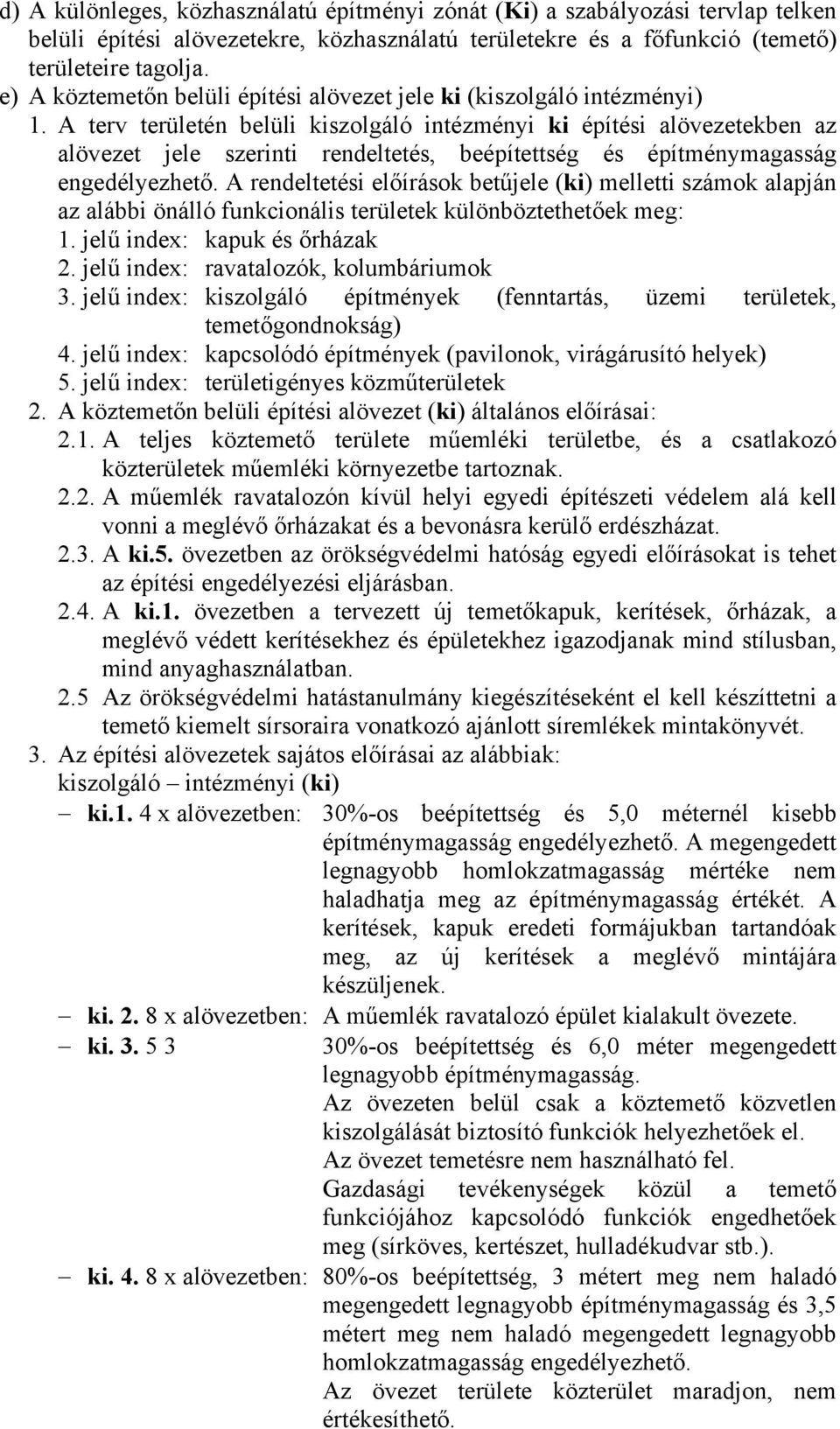 A terv területén belüli kiszolgáló intézményi ki építési alövezetekben az alövezet jele szerinti rendeltetés, beépítettség és építménymagasság engedélyezhető.
