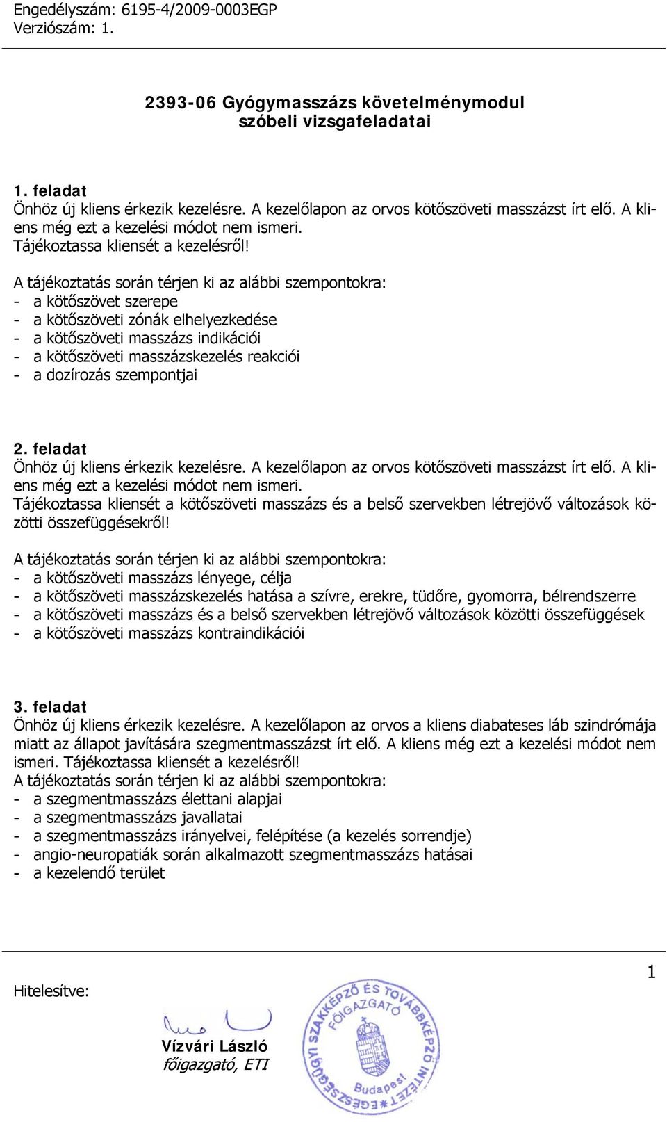 feladat Önhöz új kliens érkezik kezelésre. A kezelőlapon az orvos kötőszöveti masszázst írt elő. A kliens még ezt a kezelési módot nem ismeri.