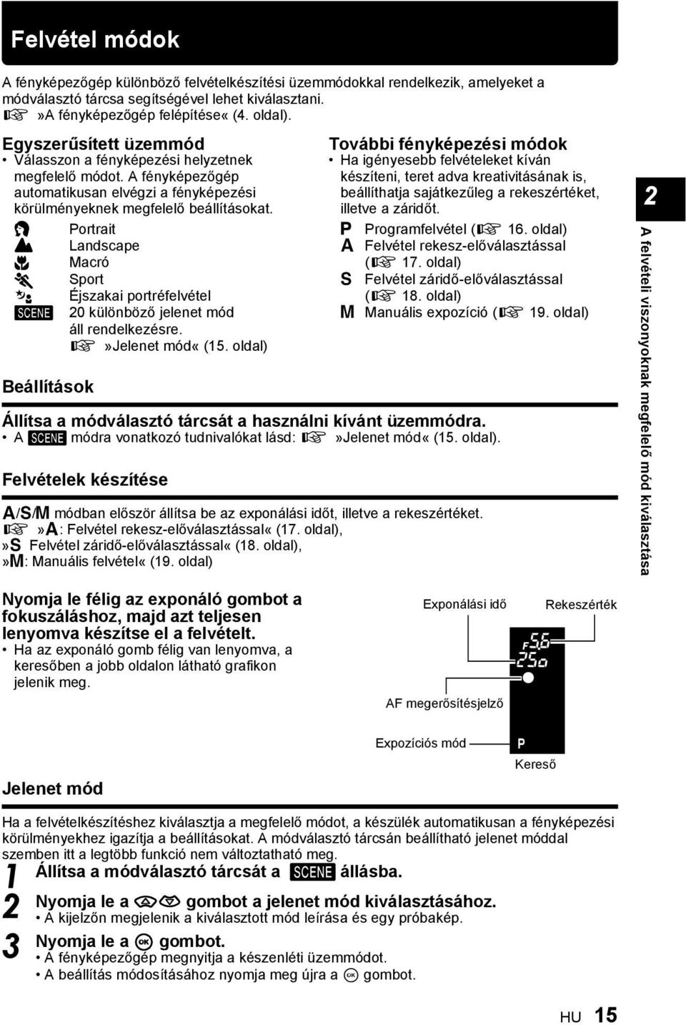 i Portrait l Landscape & Macró j Sport / Éjszakai portréfelvétel g Beállítások 20 különböző jelenet mód áll rendelkezésre. g»jelenet mód«(15.