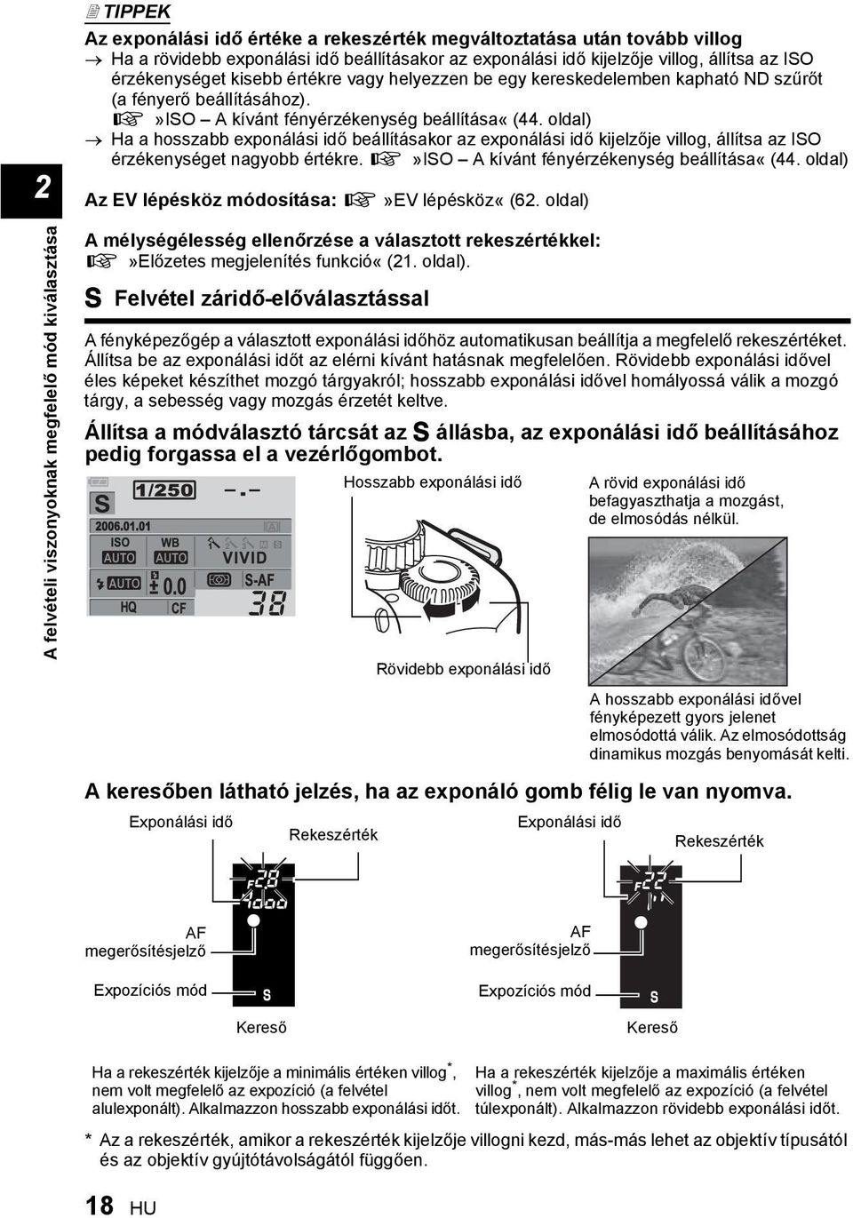 oldal) Ha a hosszabb exponálási idő beállításakor az exponálási idő kijelzője villog, állítsa az ISO érzékenységet nagyobb értékre. g»iso A kívánt fényérzékenység beállítása«(44.