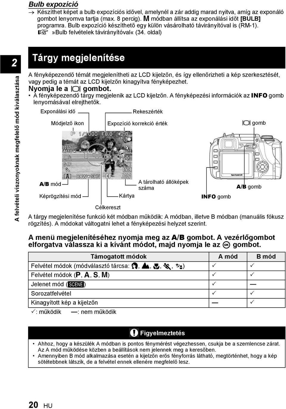 oldal) 2 A felvételi viszonyoknak megfelelő mód kiválasztása Tárgy megjelenítése A fényképezendő témát megjelenítheti az LCD kijelzőn, és így ellenőrizheti a kép szerkesztését, vagy pedig a témát az