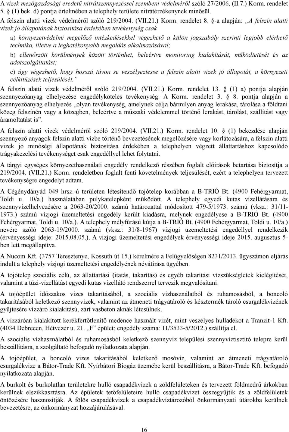 -a alapján: A felszín alatti vizek jó állapotának biztosítása érdekében tevékenység csak a) környezetvédelmi megelőző intézkedésekkel végezhető a külön jogszabály szerinti legjobb elérhető technika,