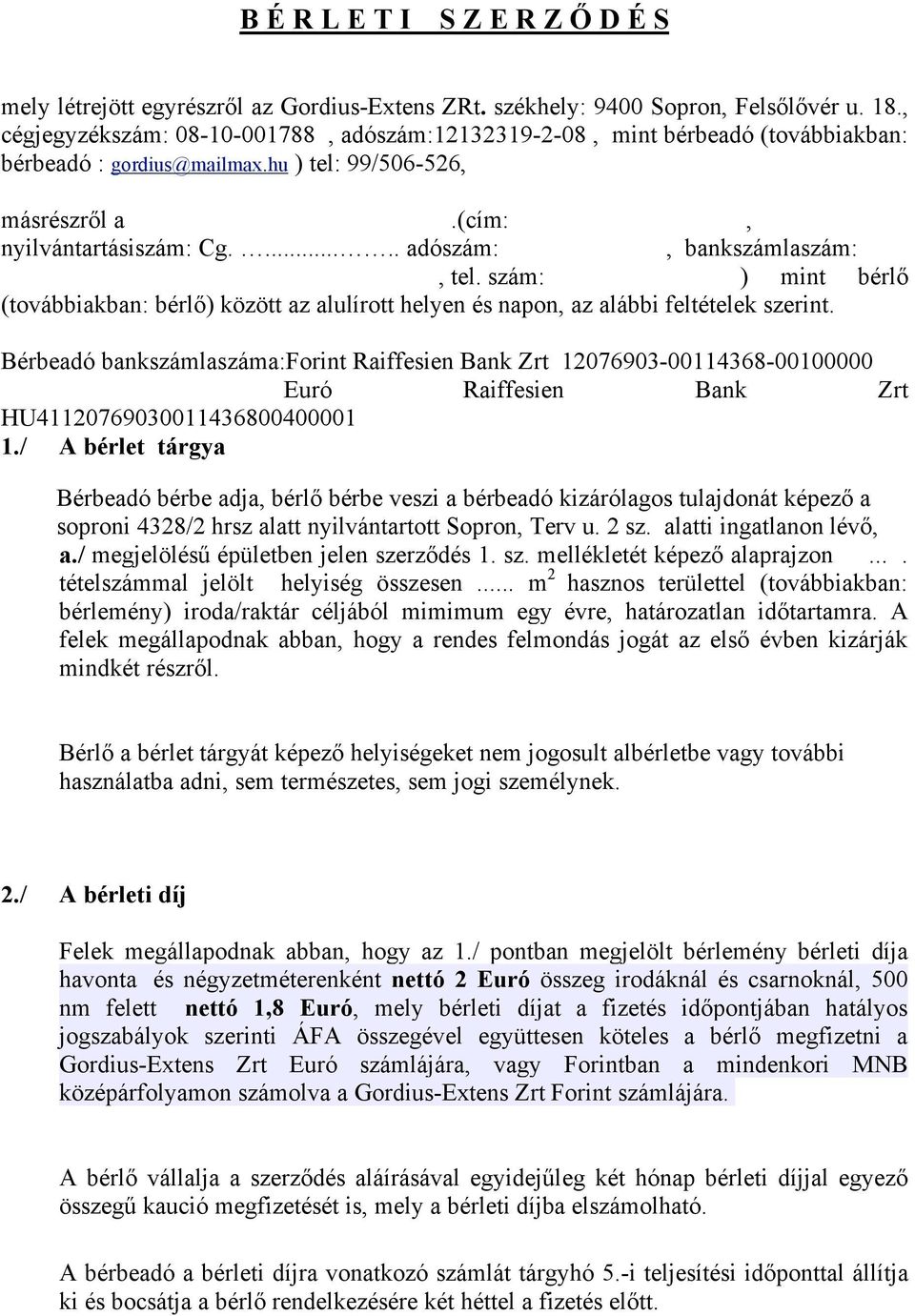 ..... adószám:, bankszámlaszám:, tel. szám: ) mint bérlő (továbbiakban: bérlő) között az alulírott helyen és napon, az alábbi feltételek szerint.