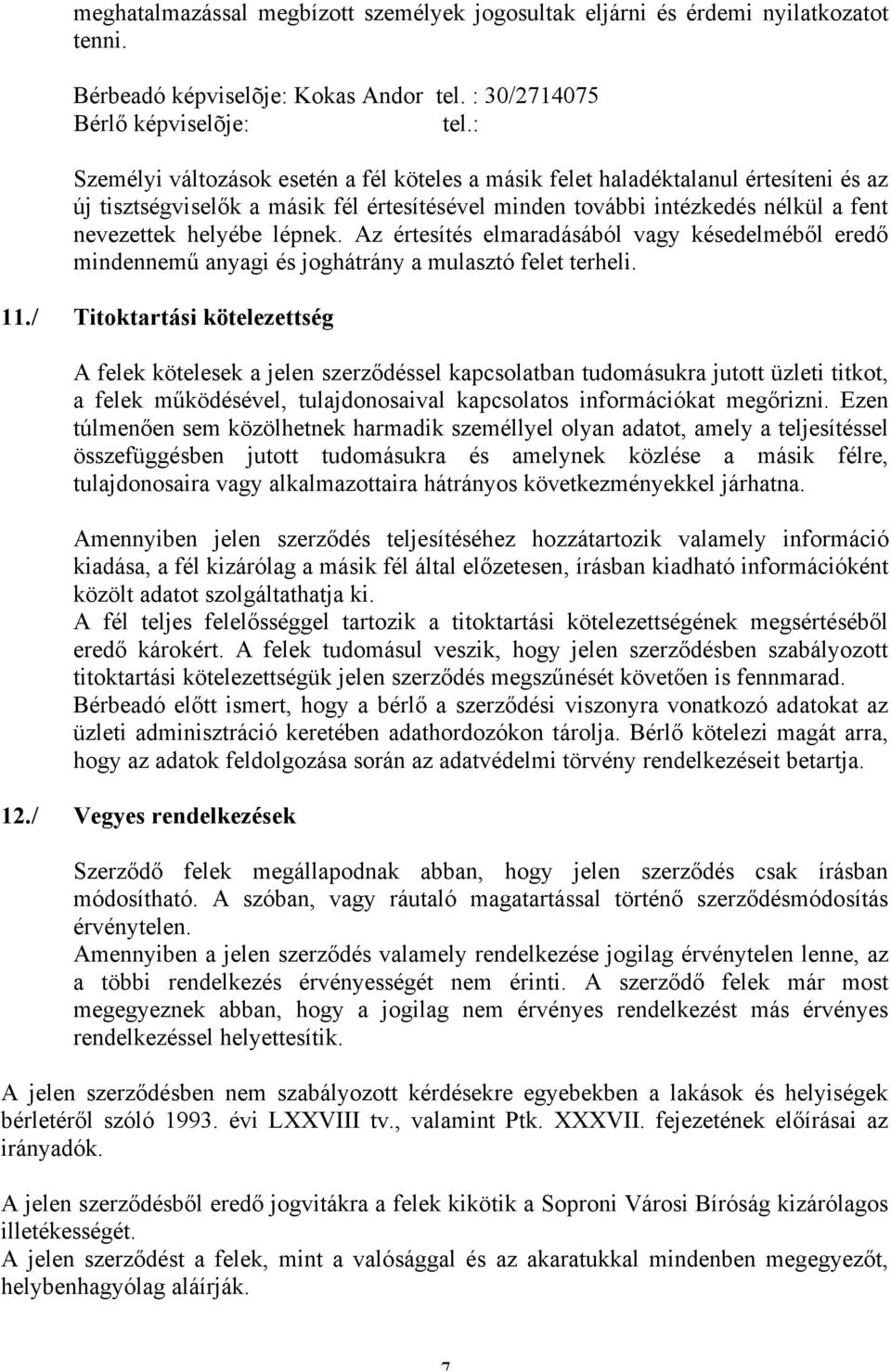 Az értesítés elmaradásából vagy késedelméből eredő mindennemű anyagi és joghátrány a mulasztó felet terheli. 11.