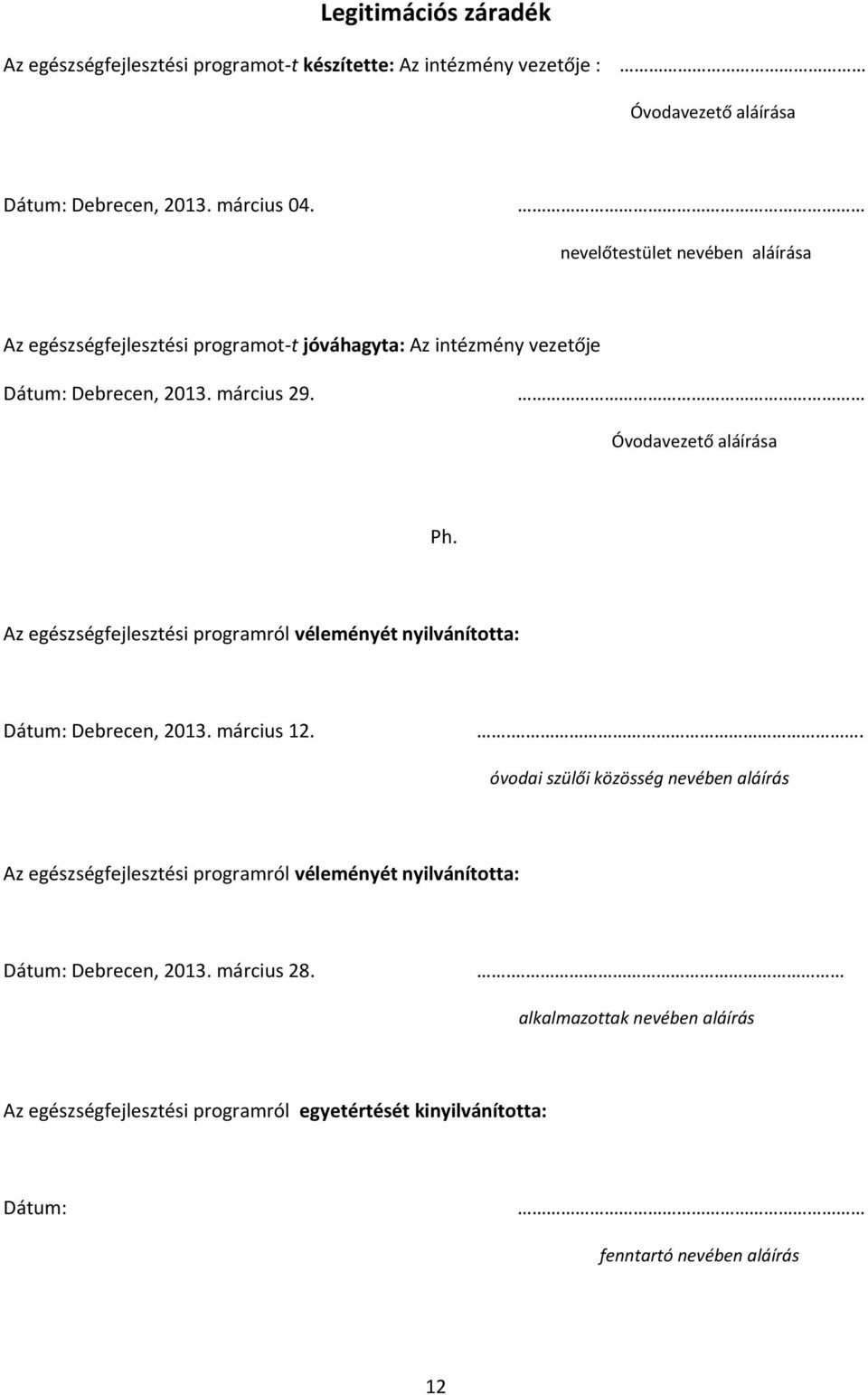 Az egészségfejlesztési programról véleményét nyilvánította: Dátum: Debrecen, 2013. március 12.