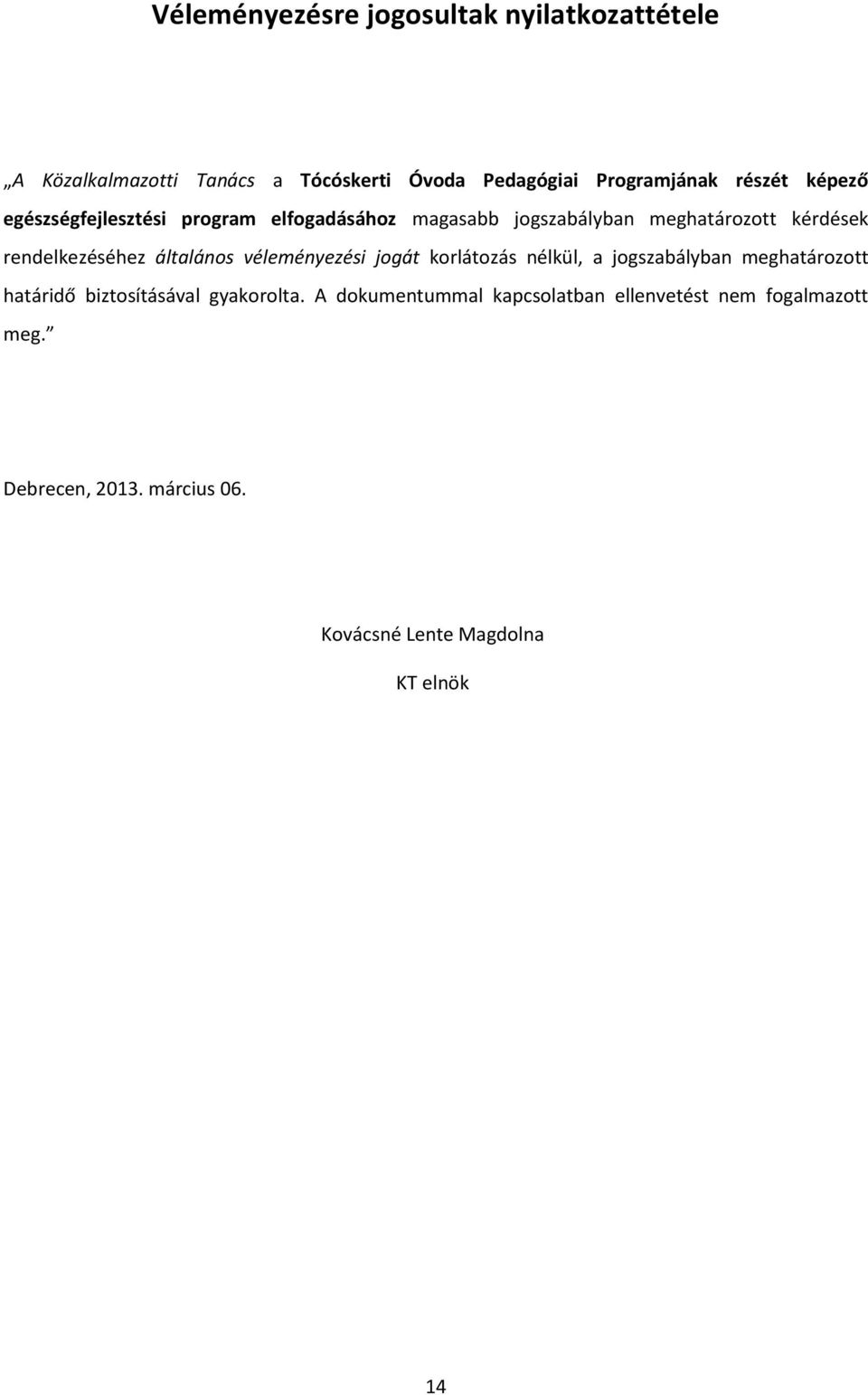 általános véleményezési jogát korlátozás nélkül, a jogszabályban meghatározott határidő biztosításával gyakorolta.