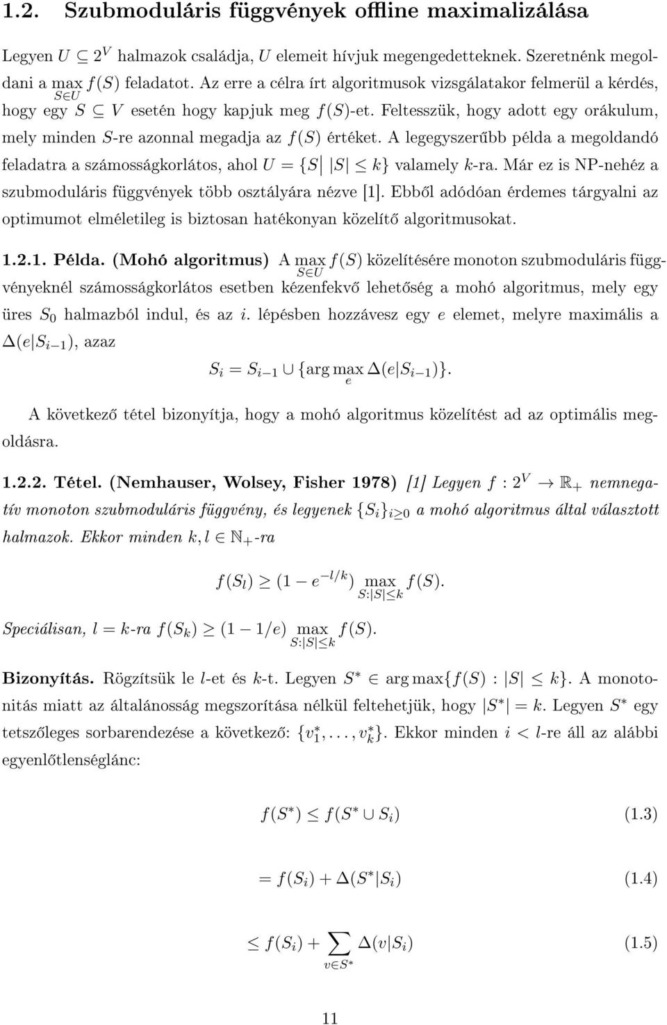 Feltesszük, hogy adott egy orákulum, mely minden S-re azonnal megadja az f(s) értéket. A legegyszer bb példa a megoldandó feladatra a számosságkorlátos, ahol U = {S S k} valamely k-ra.