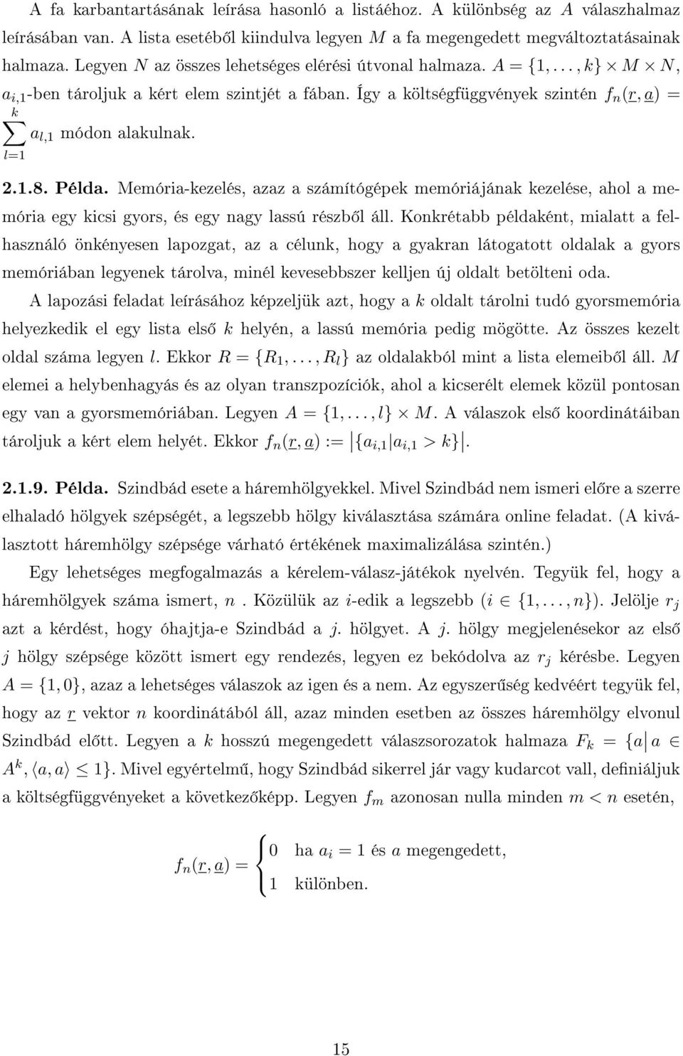 l=1 2.1.8. Példa. Memória-kezelés, azaz a számítógépek memóriájának kezelése, ahol a memória egy kicsi gyors, és egy nagy lassú részb l áll.