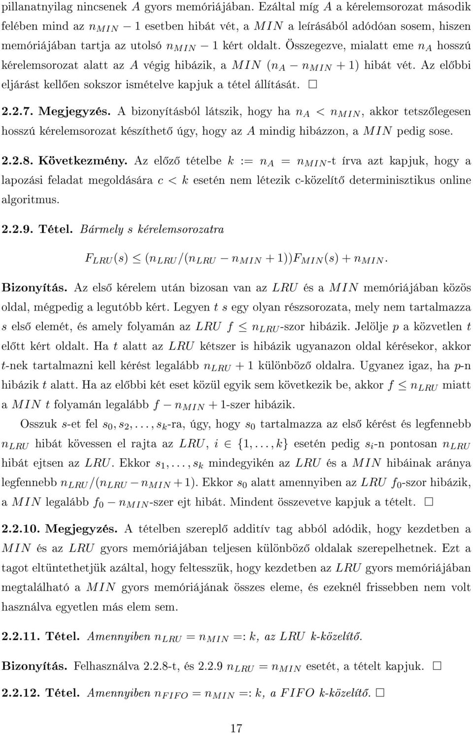 Összegezve, mialatt eme n A hosszú kérelemsorozat alatt az A végig hibázik, a MIN (n A n MIN + 1) hibát vét. Az el bbi eljárást kell en sokszor ismételve kapjuk a tétel állítását. 2.2.7. Megjegyzés.