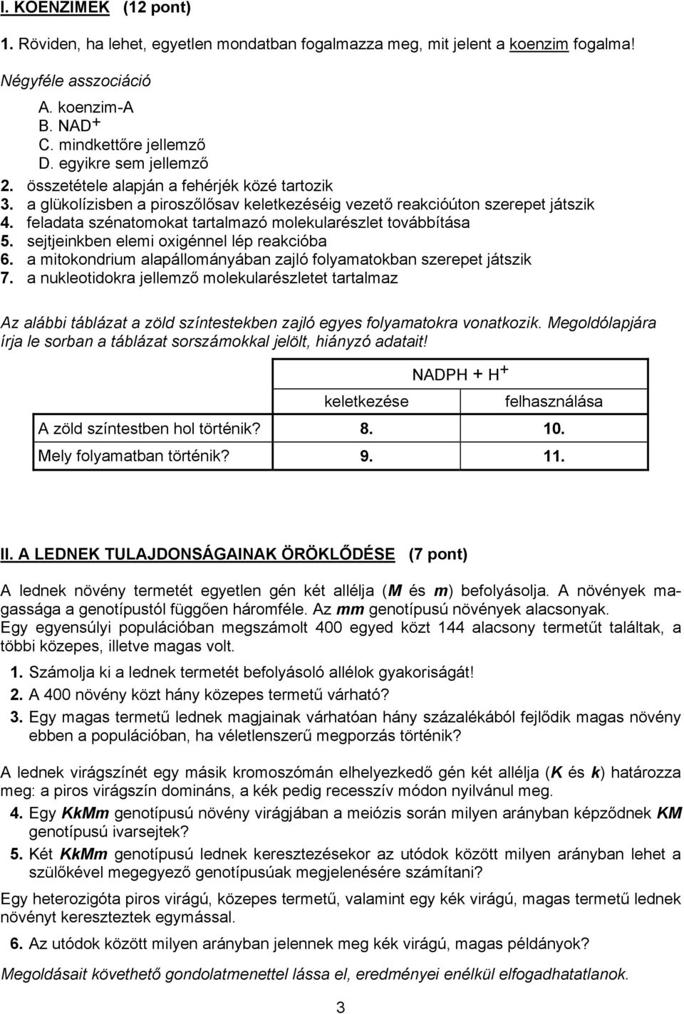 feladata szénatomokat tartalmazó molekularészlet továbbítása 5. sejtjeinkben elemi oxigénnel lép reakcióba 6. a mitokondrium alapállományában zajló folyamatokban szerepet játszik 7.