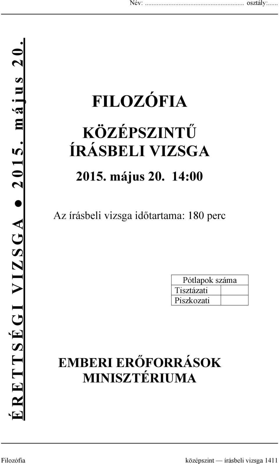 14:00 Az írásbeli vizsga időtartama: 180 perc Pótlapok száma