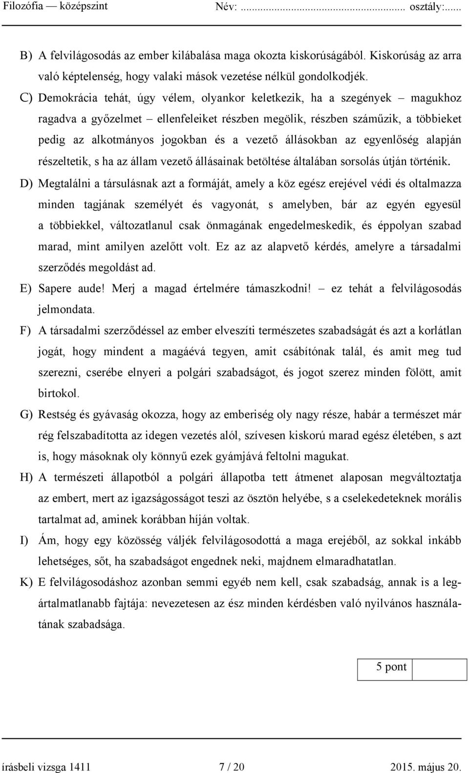 állásokban az egyenlőség alapján részeltetik, s ha az állam vezető állásainak betöltése általában sorsolás útján történik.