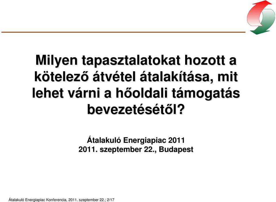 bevezetésétől? Átalakuló Energiapiac 2011 2011.