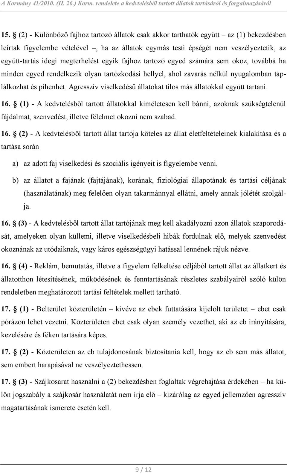 Agresszív viselkedésű állatokat tilos más állatokkal együtt tartani. 16.