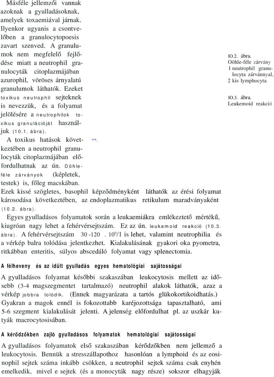 Ezeket toxikus neutrophil sejteknek is nevezzük, és a folyamat jelölésére a neutrophilok toxikus granulációját használjuk (10.1. ábra). A toxikus hatások követ-.