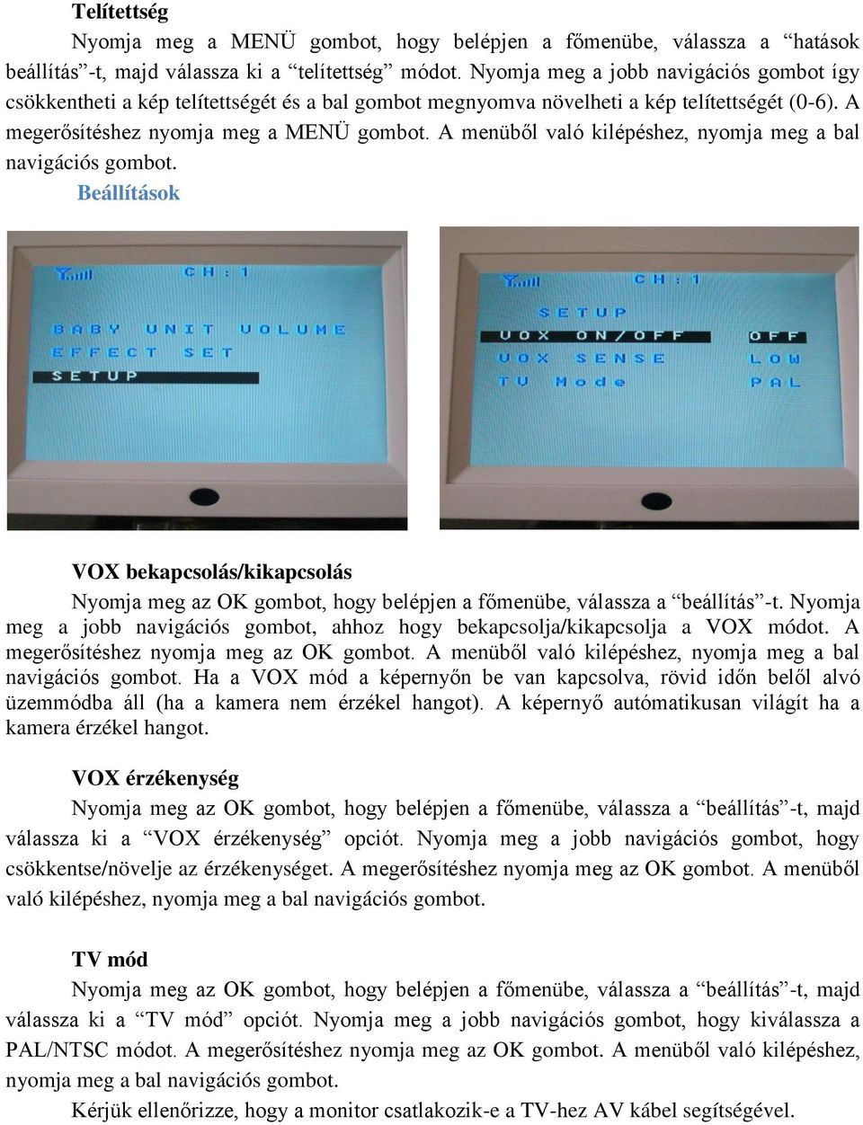 A menüből való kilépéshez, nyomja meg a bal navigációs gombot. Beállítások VOX bekapcsolás/kikapcsolás Nyomja meg az OK gombot, hogy belépjen a főmenübe, válassza a beállítás -t.