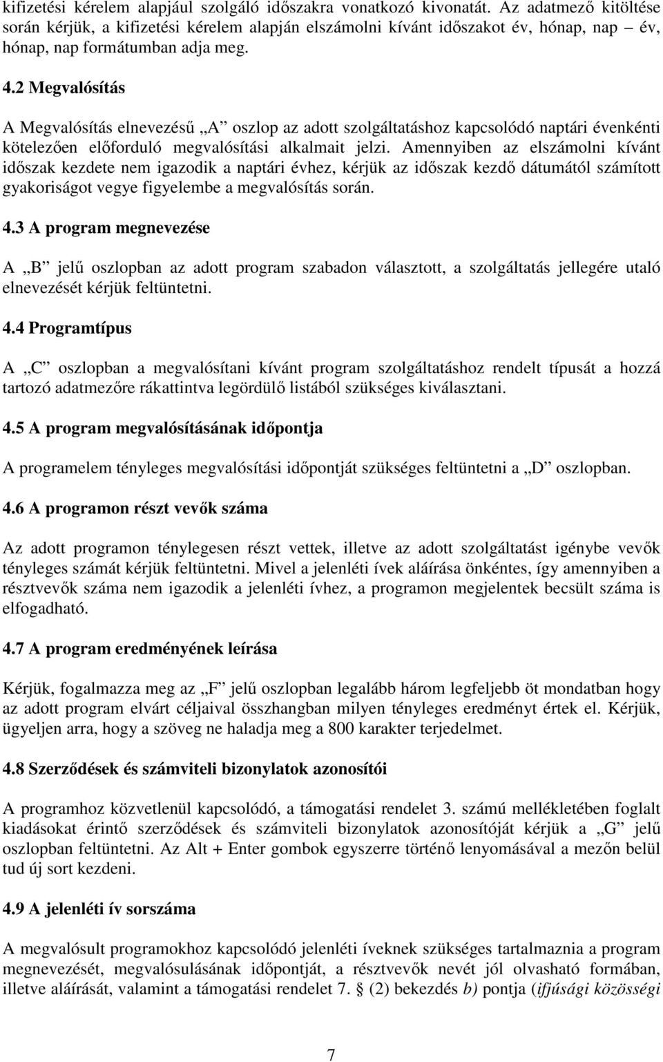 2 Megvalósítás A Megvalósítás elnevezésű A oszlop az adott szolgáltatáshoz kapcsolódó naptári évenkénti kötelezően előforduló megvalósítási alkalmait jelzi.