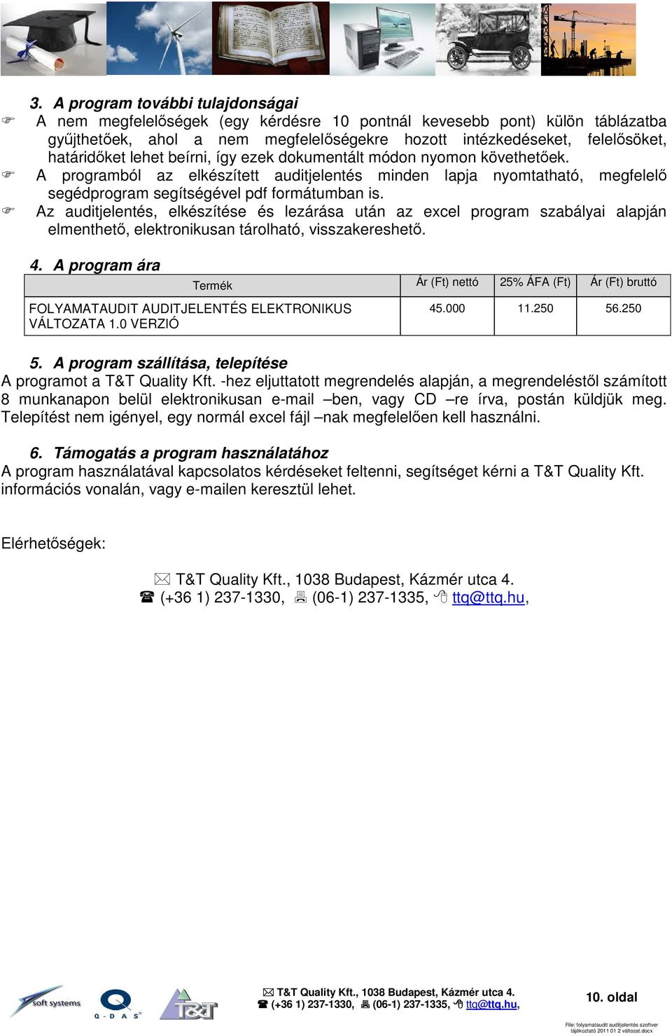 Az auditjelentés, elkészítése és lezárása után az excel program szabályai alapján elmenthető, elektronikusan tárolható, visszakereshető. 4.