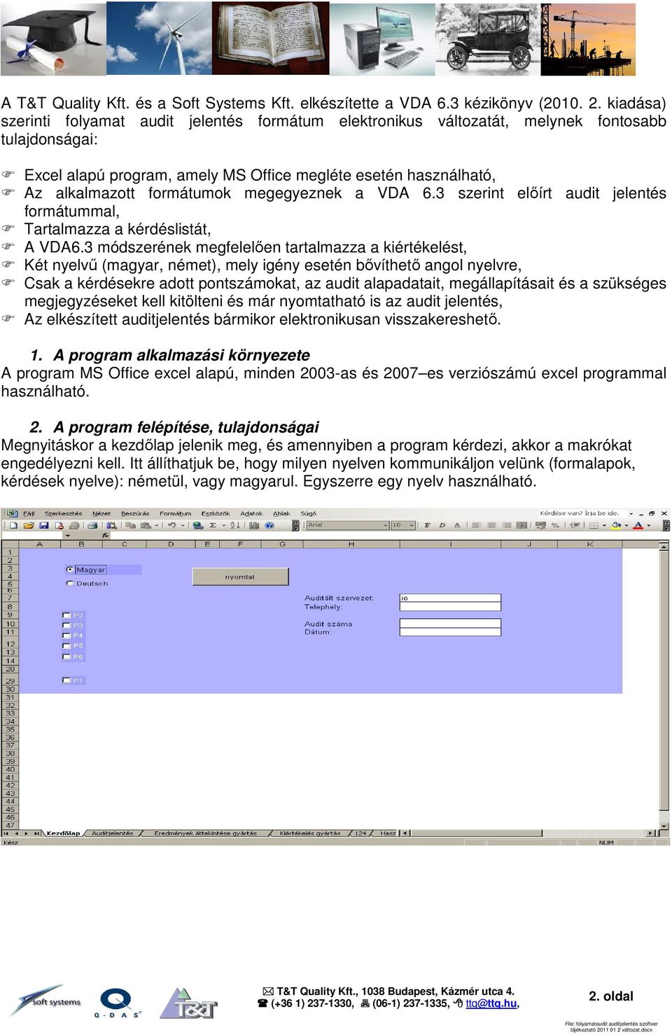 megegyeznek a VDA 6.3 szerint előírt audit jelentés formátummal, Tartalmazza a kérdéslistát, A VDA6.