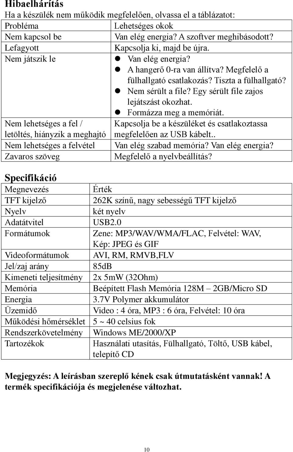 Formázza meg a memóriát. Nem lehetséges a fel / Kapcsolja be a készüléket és csatlakoztassa letöltés, hiányzik a meghajtó megfelelően az USB kábelt.. Nem lehetséges a felvétel Van elég szabad memória?