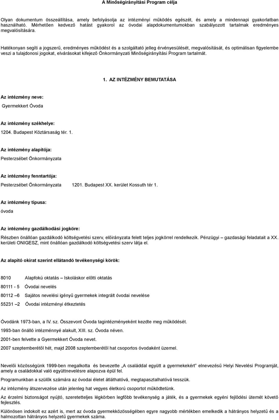 Hatékonyan segíti a jogszerű, eredményes működést és a szolgáltató jelleg érvényesülését, megvalósítását, és optimálisan figyelembe veszi a tulajdonosi jogokat, elvárásokat kifejező Önkormányzati