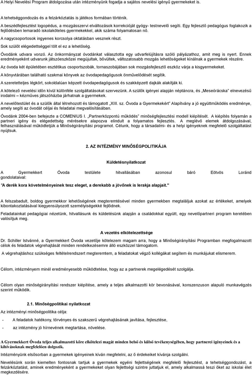 Egy fejlesztő pedagógus foglakozik a fejlődésben lemaradó iskolaköteles gyermekekkel, akik száma folyamatosan nő. A nagycsoportosok ingyenes korcsolya oktatásban vesznek részt.