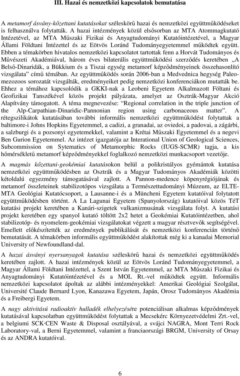 Tudományegyetemmel mőködtek együtt.