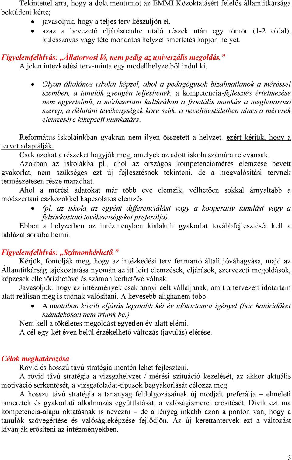 A jelen intézkedési terv-minta egy modellhelyzetből indul ki.