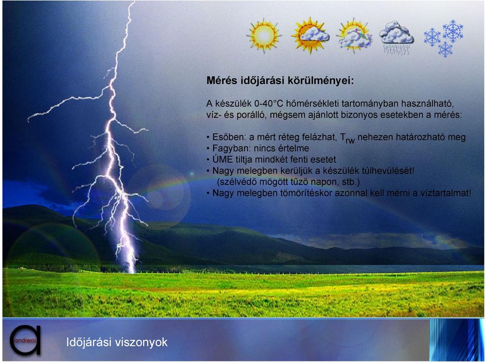 Fagyban: nincs értelme ÚME tiltja mindkét fenti esetet Nagy melegben kerüljük a készülék túlhevülését!
