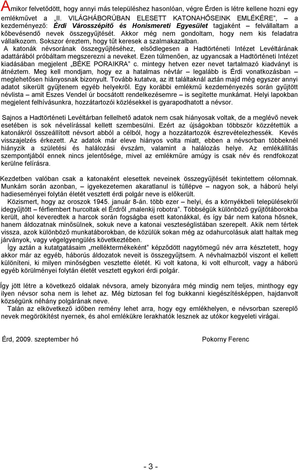 Akkor még nem gondoltam, hogy nem kis feladatra vállalkozom. Sokszor éreztem, hogy tűt keresek a szalmakazalban.
