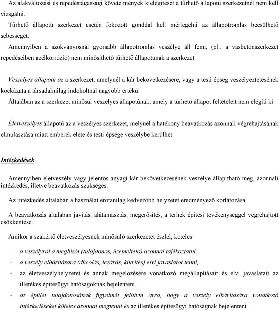 : a vasbetonszerkezet repedéseiben acélkorrózió) nem minősíthető tűrhető állapotúnak a szerkezet.