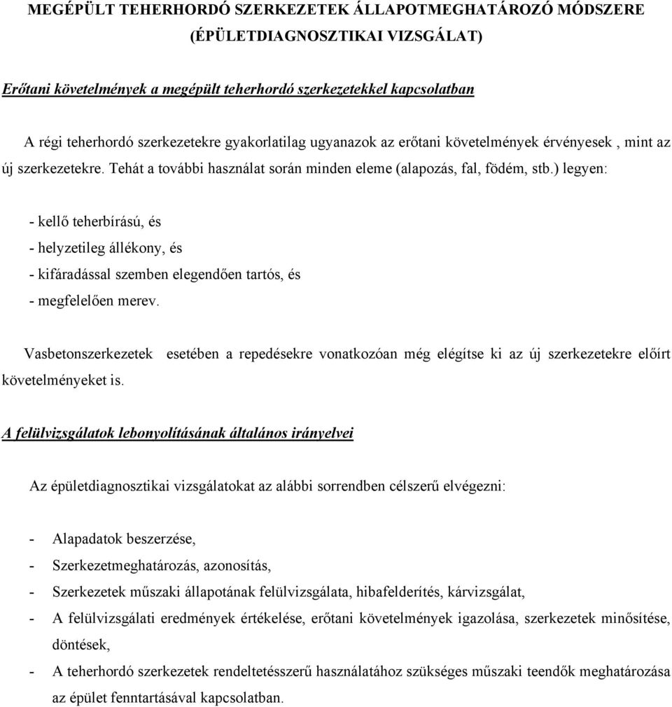 ) legyen: - kellő teherbírású, és - helyzetileg állékony, és - kifáradással szemben elegendően tartós, és - megfelelően merev.