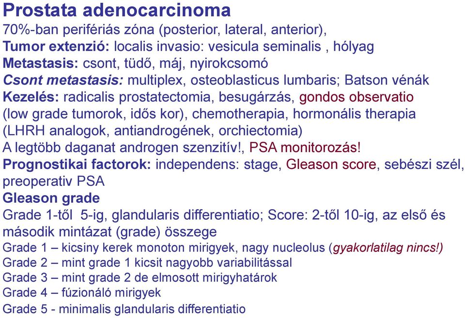 antiandrogének, orchiectomia) A legtöbb daganat androgen szenzitív!, PSA monitorozás!