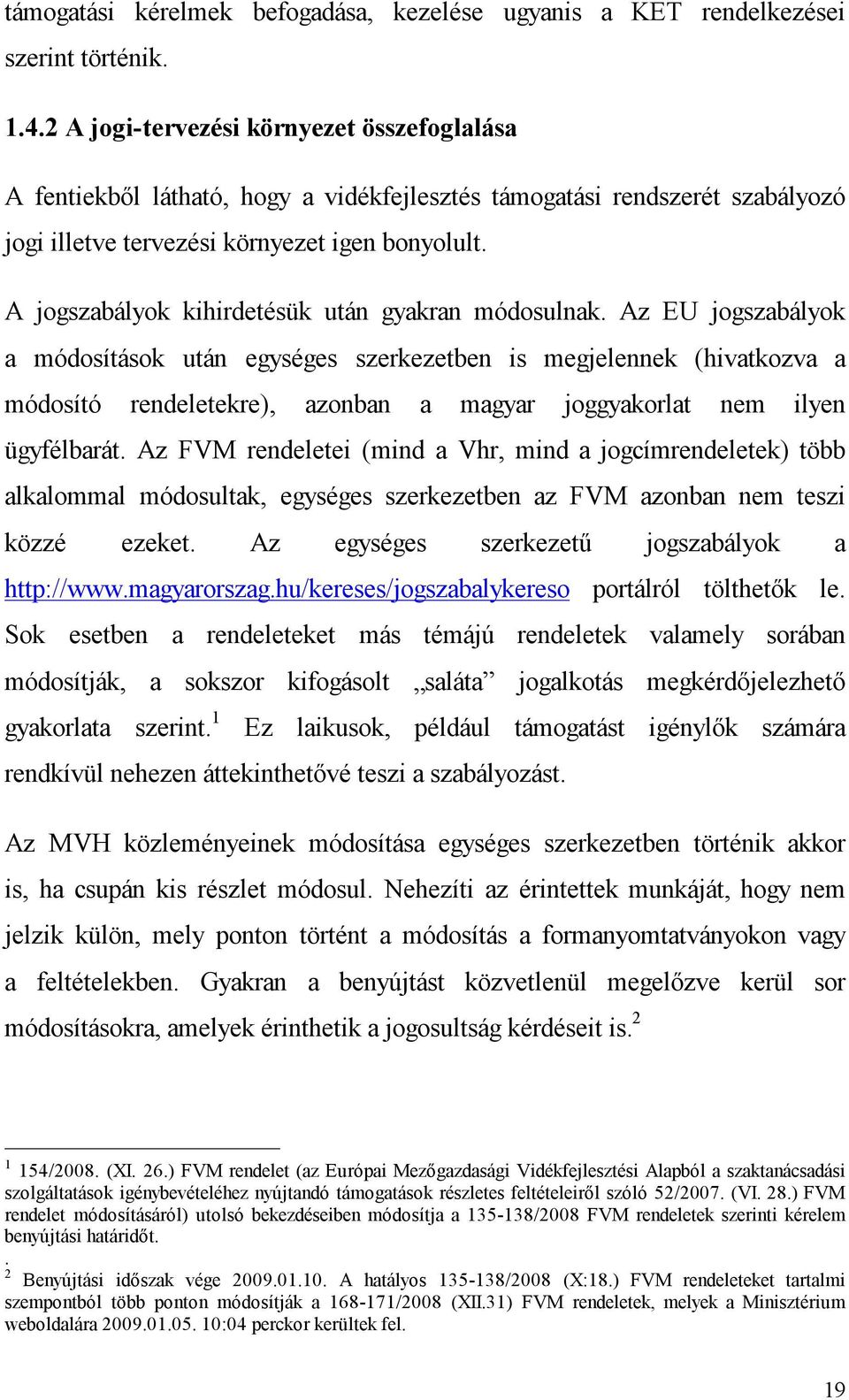 A jogszabályok kihirdetésük után gyakran módosulnak.