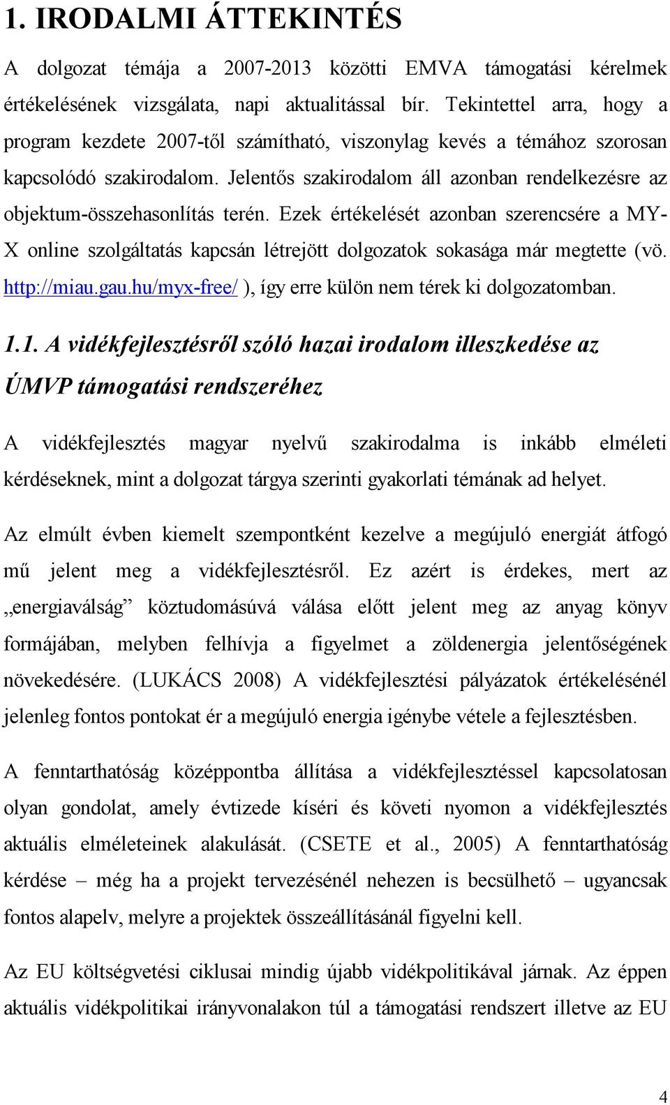 Jelentős szakirodalom áll azonban rendelkezésre az objektum-összehasonlítás terén.