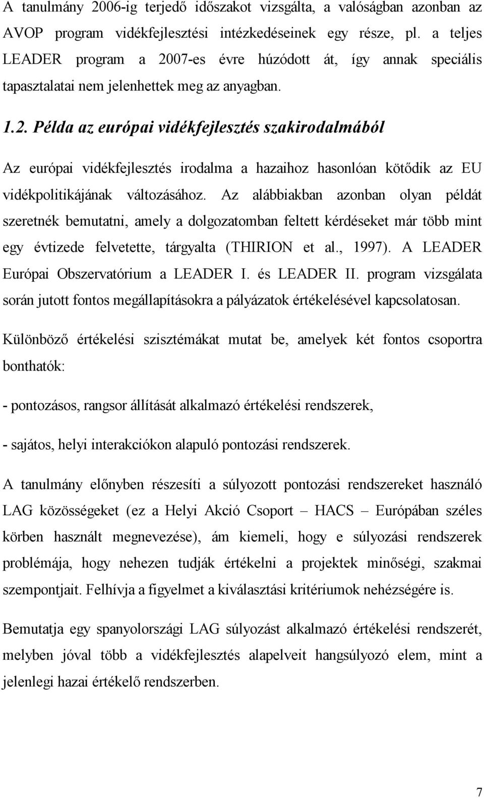 Az alábbiakban azonban olyan példát szeretnék bemutatni, amely a dolgozatomban feltett kérdéseket már több mint egy évtizede felvetette, tárgyalta (THIRION et al., 1997).