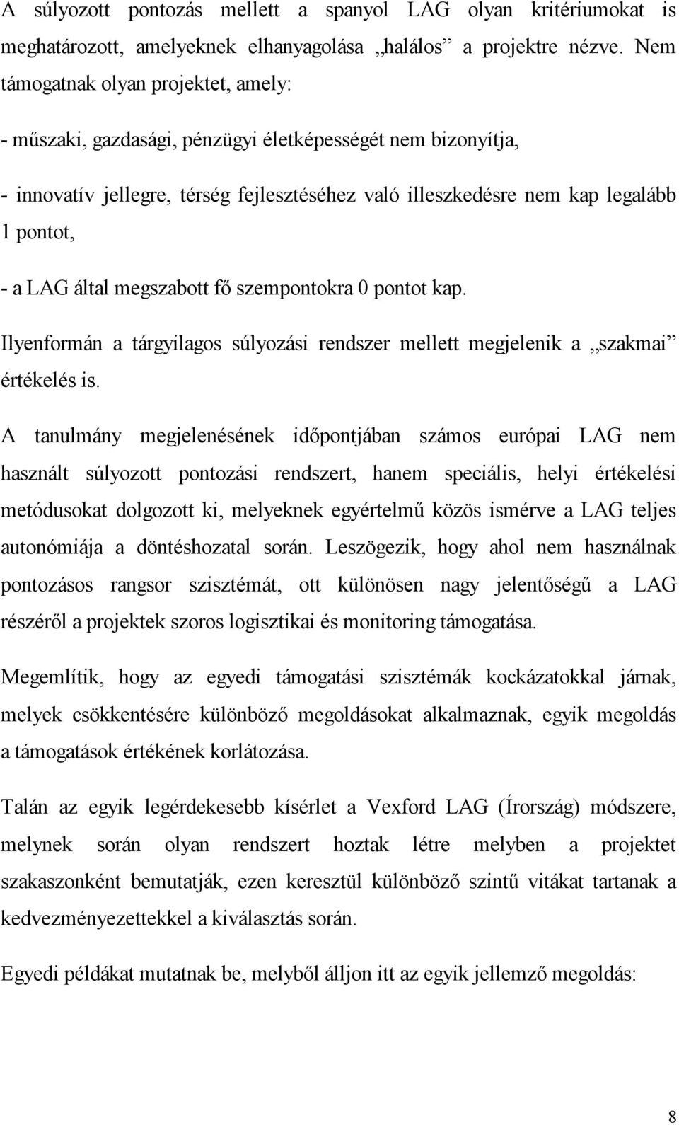 által megszabott fő szempontokra 0 pontot kap. Ilyenformán a tárgyilagos súlyozási rendszer mellett megjelenik a szakmai értékelés is.