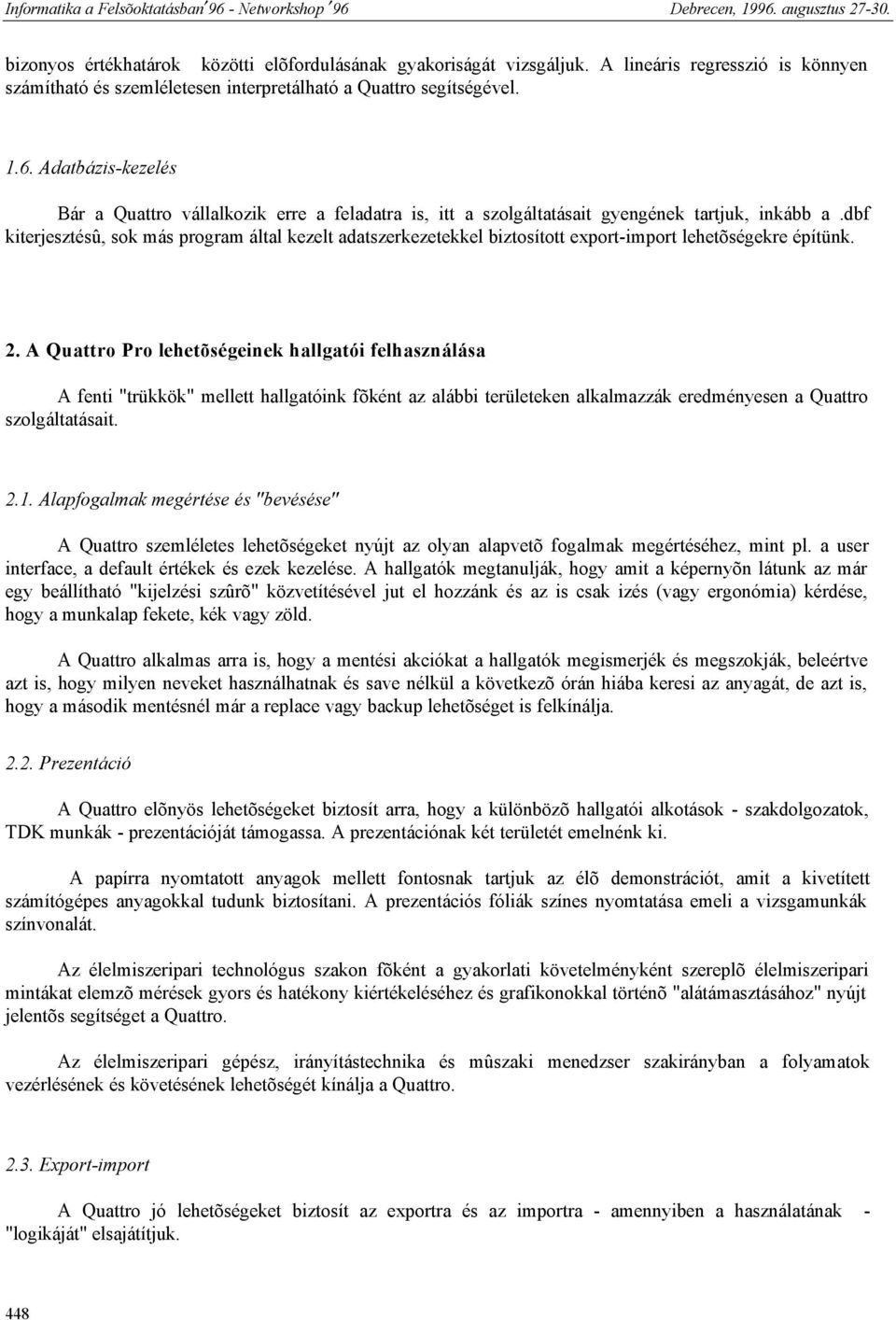 dbf kiterjesztésû, sok más program által kezelt adatszerkezetekkel biztosított export-import lehetõségekre építünk. 2.