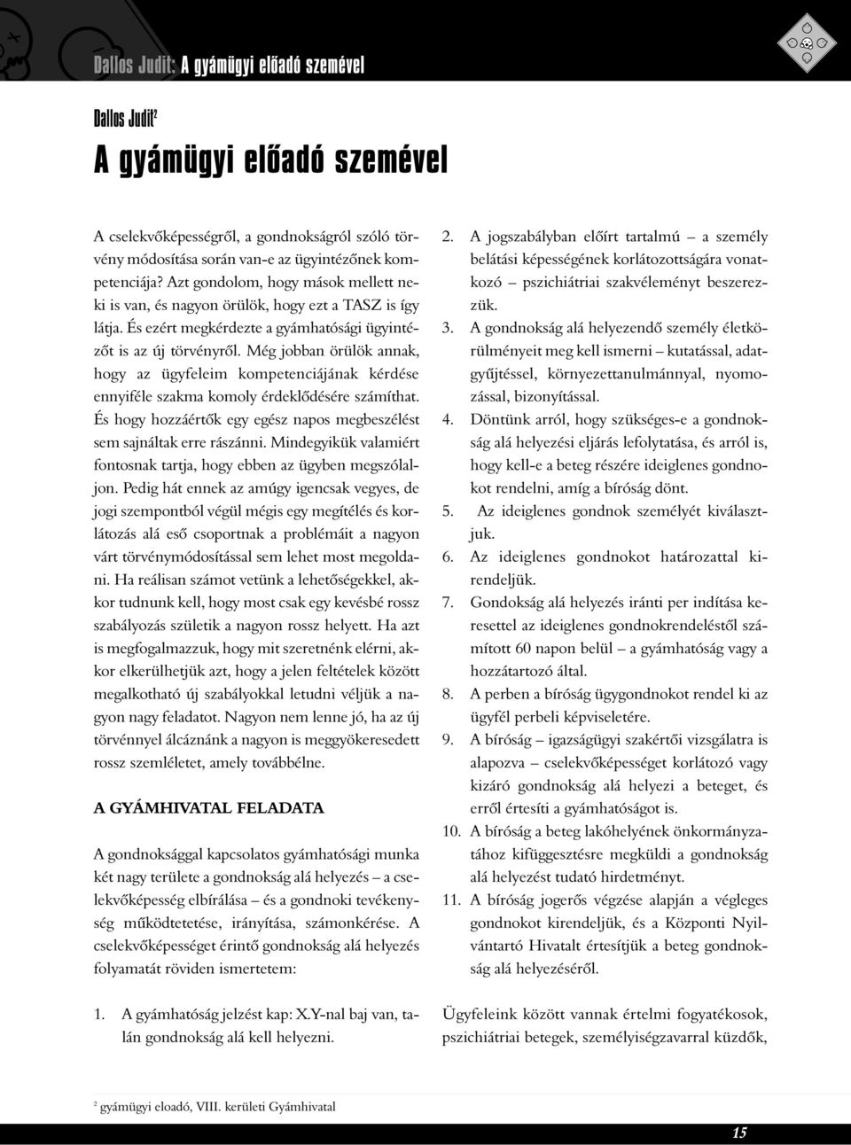 Még jobban örülök annak, hogy az ügyfeleim kompetenciájának kérdése ennyiféle szakma komoly érdeklõdésére számíthat. És hogy hozzáértõk egy egész napos megbeszélést sem sajnáltak erre rászánni.