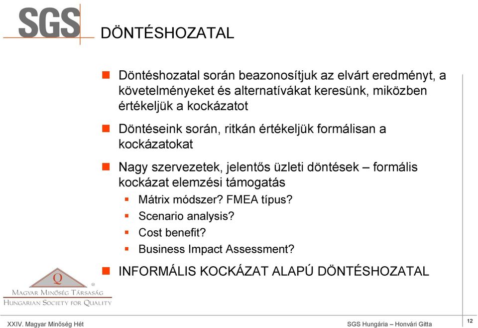 Nagy szervezetek, jelentős üzleti döntések formális kockázat elemzési támogatás Mátrix módszer?