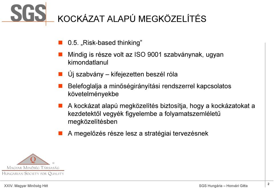 kifejezetten beszél róla Belefoglalja a minőségirányítási rendszerrel kapcsolatos követelményekbe A