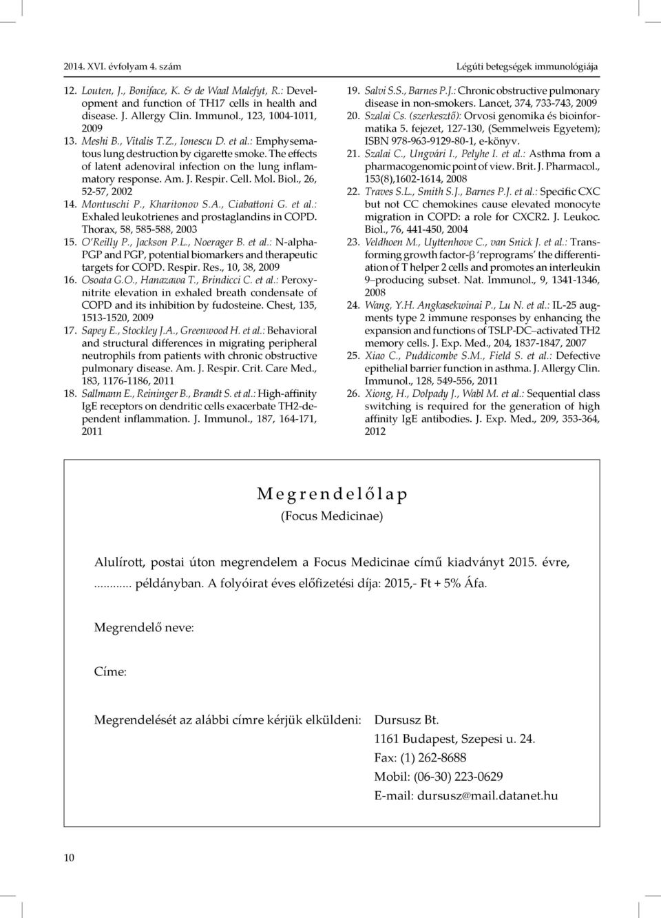 Montuschi P., Kharitonov S.A., Ciabattoni G. et al.: Exhaled leukotrienes and prostaglandins in COPD. Thorax, 58, 585-588, 2003 15. O Reilly P., Jackson P.L., Noerager B. et al.: N-al pha- PGP and PGP, potential biomarkers and therapeutic targets for COPD.
