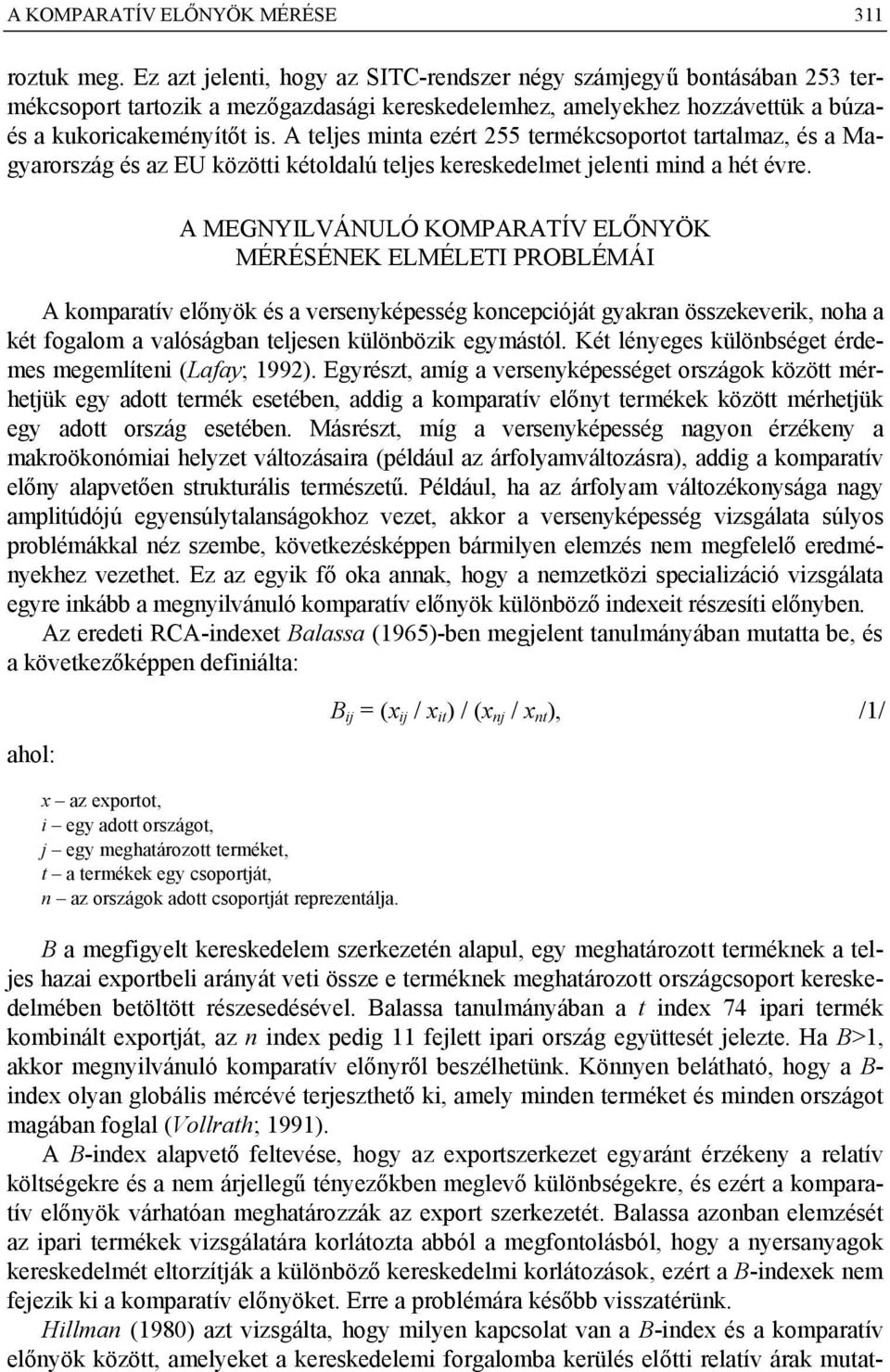 A teljes minta ezért 255 termékcsoportot tartalmaz, és a Magyarország és az EU közötti kétoldalú teljes kereskedelmet jelenti mind a hét évre.